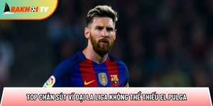 Top chân sút vĩ đại La Liga không thể thiếu El Pulga