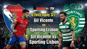 Nhận định Gil Vicente vs Sporting Lisbon, 01h45 ngày 3/1: Chờ mưa bàn thắng